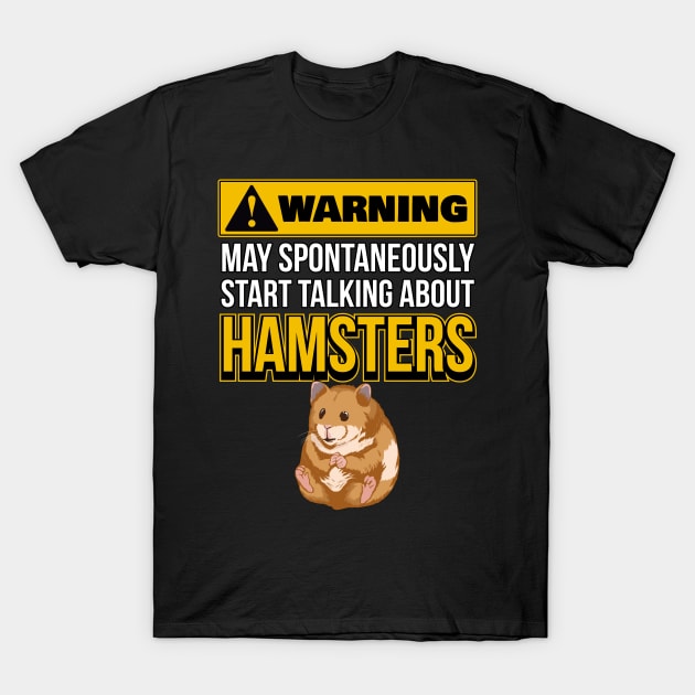 May Spontaneously Start Talking About Hamsters T-Shirt by TheTeeBee